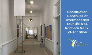 Construction Continues at Rivermont and Your Life ABA Northern Neck, VA Location